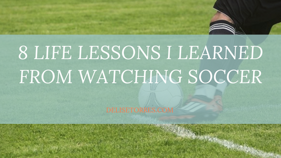 8 Life Lessons I Learned from Watching Soccer Post Image